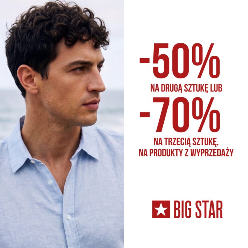 -50% NA DRUGĄ SZTUKĘ LUB -70% NA TRZECIĄ SZTUKĘ W BIG STAR! PH Zakopianka